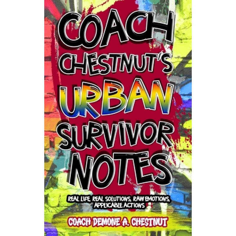 【4周达】Coach Chestnut's Urban Survival Notes: Real Life, Real Solutions, Raw Emotions, Applicable A... [9798985978018]