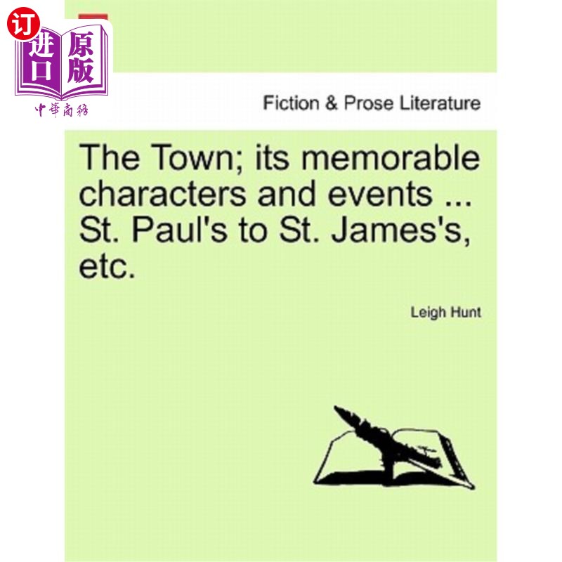 海外直订The Town; Its Memorable Characters and Events ... St. Paul's to St. James's, Etc 城镇；它令人难忘的人物和事