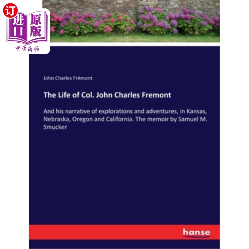 海外直订The Life of Col. John Charles Fremont: And his narrative of explorations and adv 约翰·查尔斯·弗里蒙特上校的
