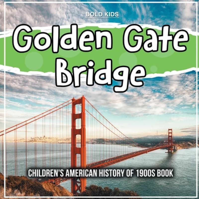 【4周达】Golden Gate Bridge: Children's American History of 1900s Book [9781071709979]
