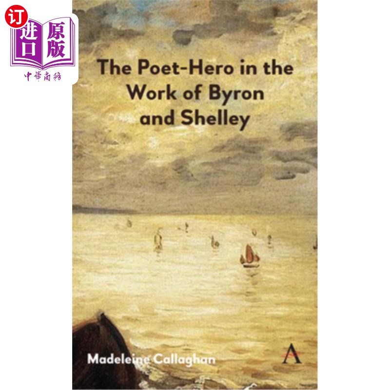 海外直订The Poet-Hero in the Work of Byron and Shelley 拜伦和雪莱作品中的诗人英雄