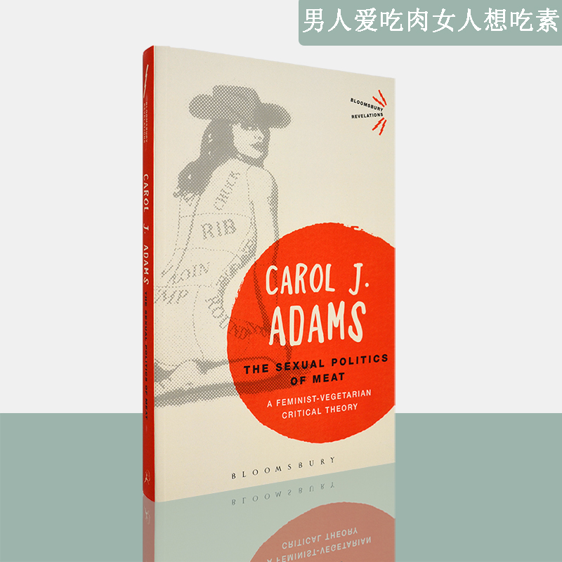 【现货】男人爱吃肉 女人想吃素 The Sexual Politics of Meat 肉类的性别政治 Carol J. Adams 卡罗尔·J.亚当斯 正版进口 英文