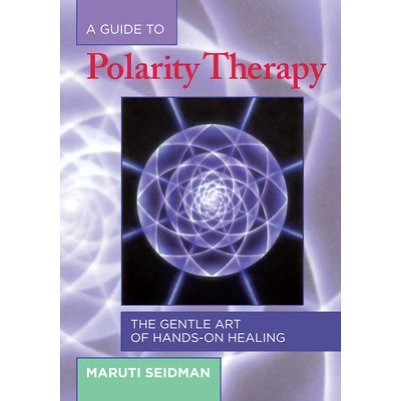 【4周达】A Guide to Polarity Therapy: The Gentle Art of Hands-On Healing [9781556433290]