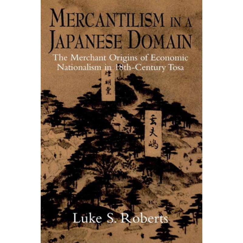 【4周达】Mercantilism in a Japanese Domain: The Merchant Origins of Economic Nationalism in 18th-Cent... [9780521893350]