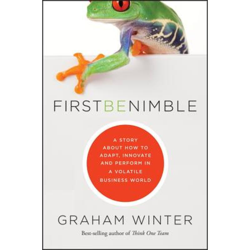 【4周达】First Be Nimble: A Story About How To Adapt, Innovate And Perform In A Volatile Business Wor... [9781118329597]