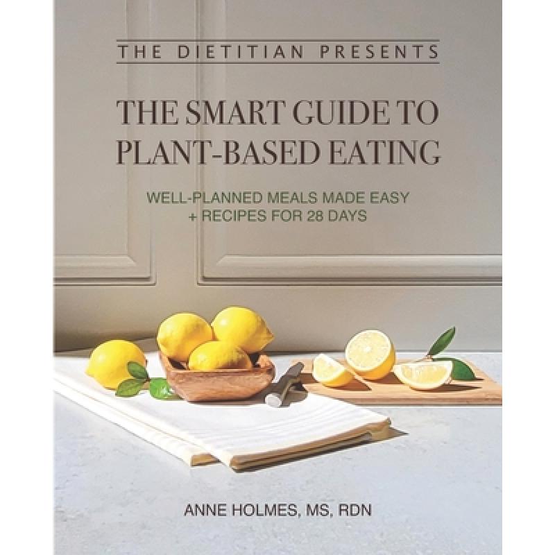 【4周达】The Dietitian Presents - The Smart Guide to Plant-Based Eating: Well-Planned Meals Made Easy... [9798985047608]