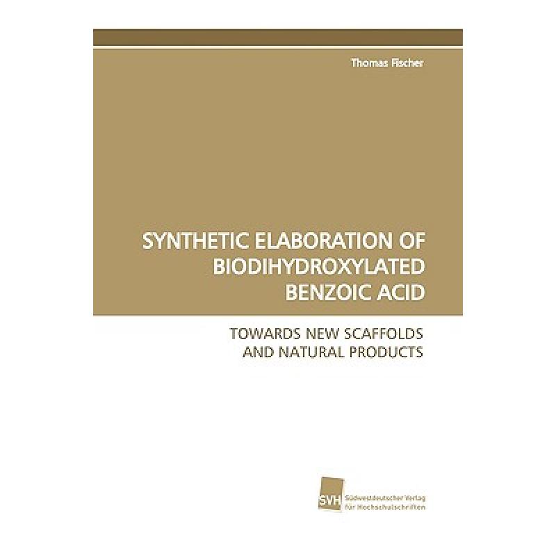 【4周达】Synthetic Elaboration of Biodihydroxylated Benzoic Acid [9783838106229]