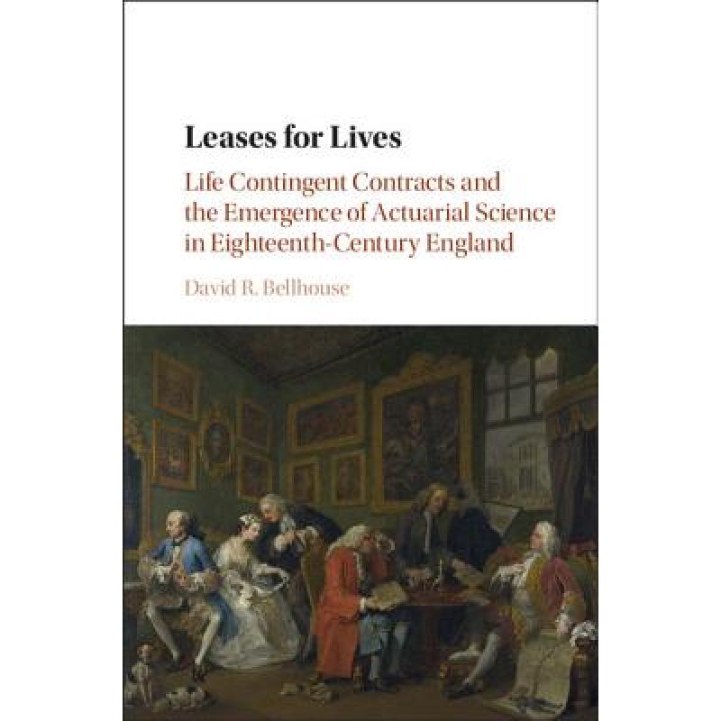 【4周达】Leases for Lives : Life Contingent Contracts and the Emergence of Actuarial Science in Eight... [9781107111769]