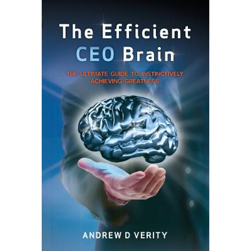 【4周达】The Efficient CEO Brain: The Ultimate Guide to Instinctively Achieving Greatness [9781925288285]