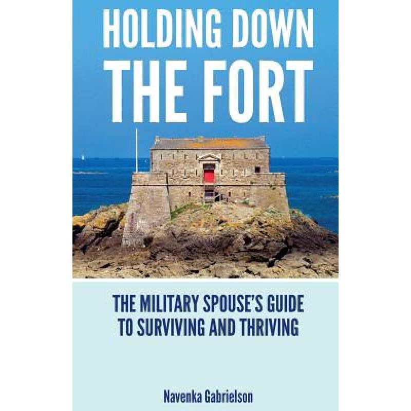 【4周达】Holding Down The Fort: The Military Spouses Guide To Surviving and Thriving [9780692970287]