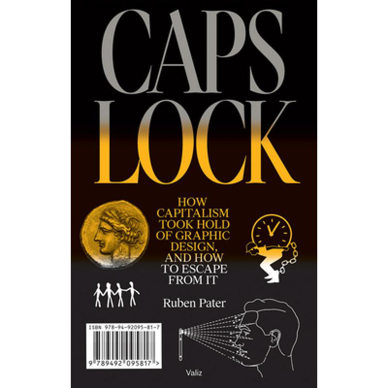 【4周达】Caps Lock: How Capitalism Took Hold of Graphic Design, and How to Escape from It [9789492095817]