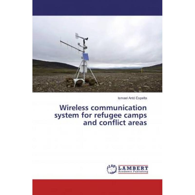 【4周达】Wireless communication system for refugee camps and conflict areas [9783659499777]