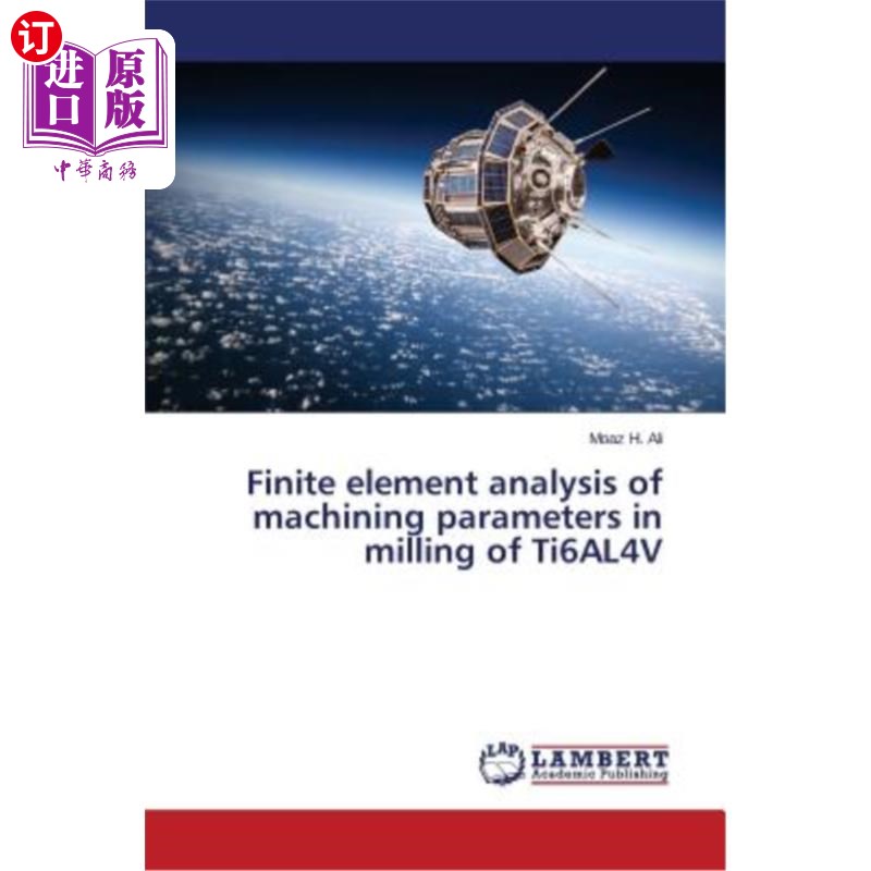海外直订Finite element analysis of machining parameters in milling of Ti6AL4V Ti6AL4V铣削加工参数的有限元分析