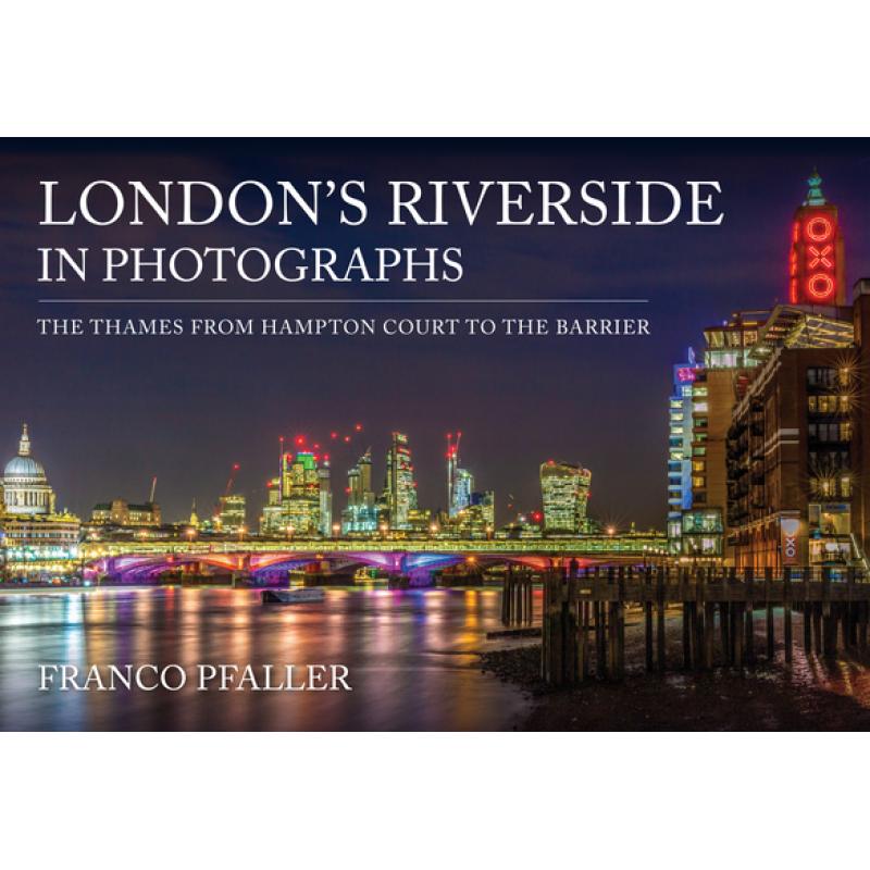 【4周达】London's Riverside in Photographs: The Thames From Hampton Court to the Barrier [9781398116146]