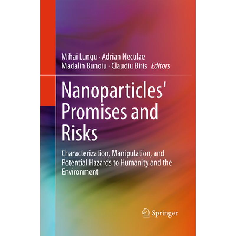 【4周达】Nanoparticles' Promises and Risks: Characterization, Manipulation, and Potential Hazards to ... [9783319352343]