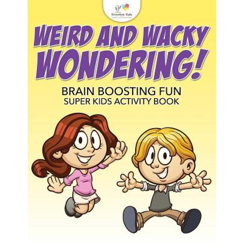 【4周达】Weird and Wacky Wondering! Brain Boosting Fun Super Kids Activity Book [9781683775805]