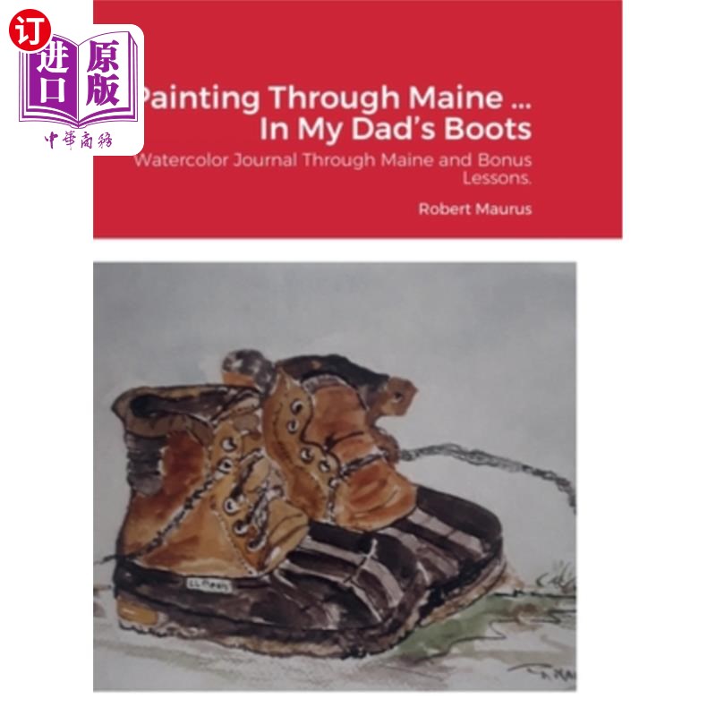 海外直订Painting Through Maine ... In My Dad's Boots: Watercolor Journal, Guide that inc 在缅因州画画……在我爸爸的