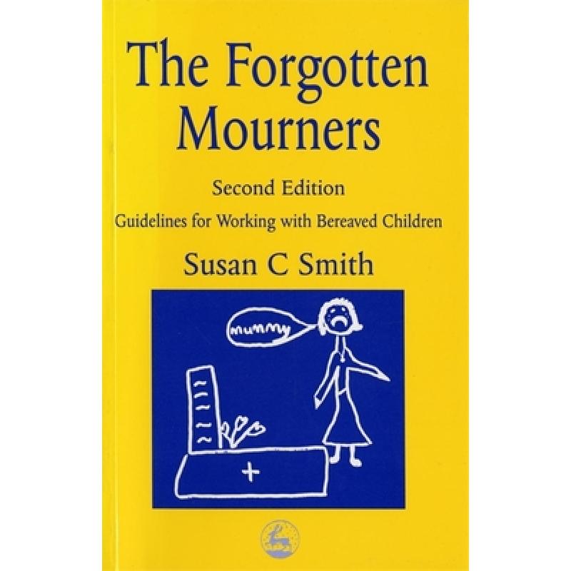 【4周达】The Forgotten Mourners: Guidelines for Working with Bereaved Children Second Edition [9781853027581]