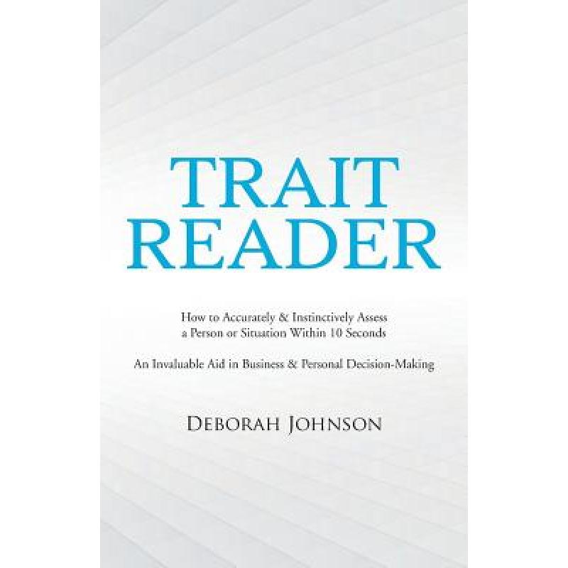 【4周达】Trait Reader: How to Accurately & Instinctively Assess a Person or Situation Within 10 Secon... [9781504347921]