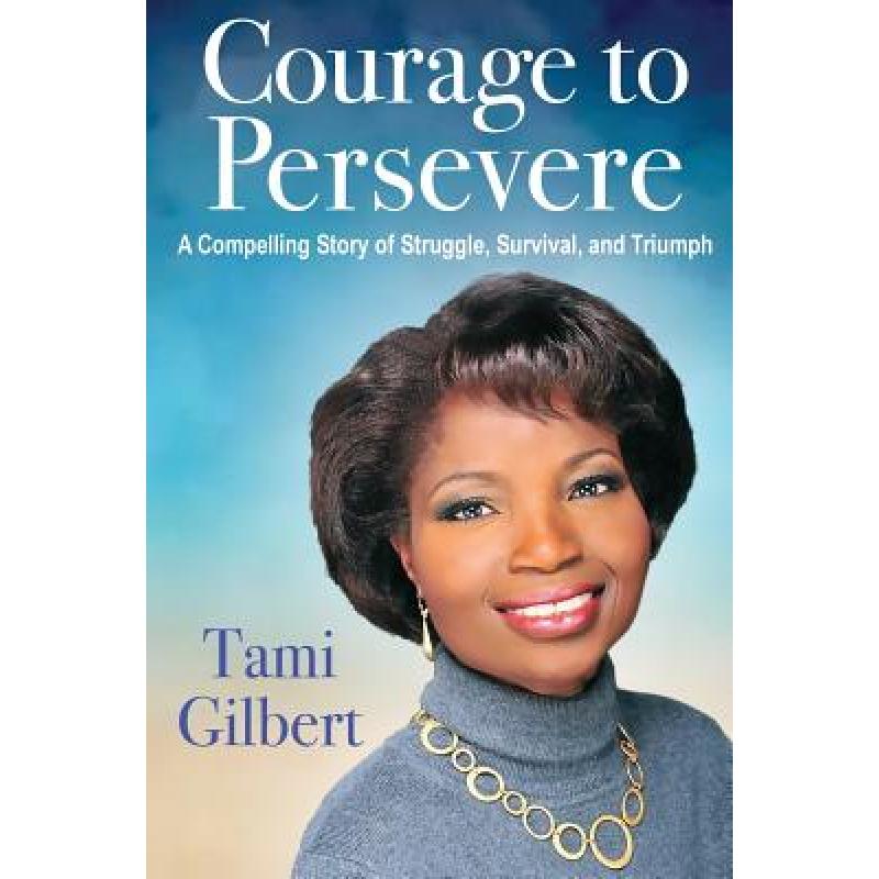 【4周达】Courage to Persevere: A Compelling Story Of Struggle, Survival, And Triumph [9780996776509]