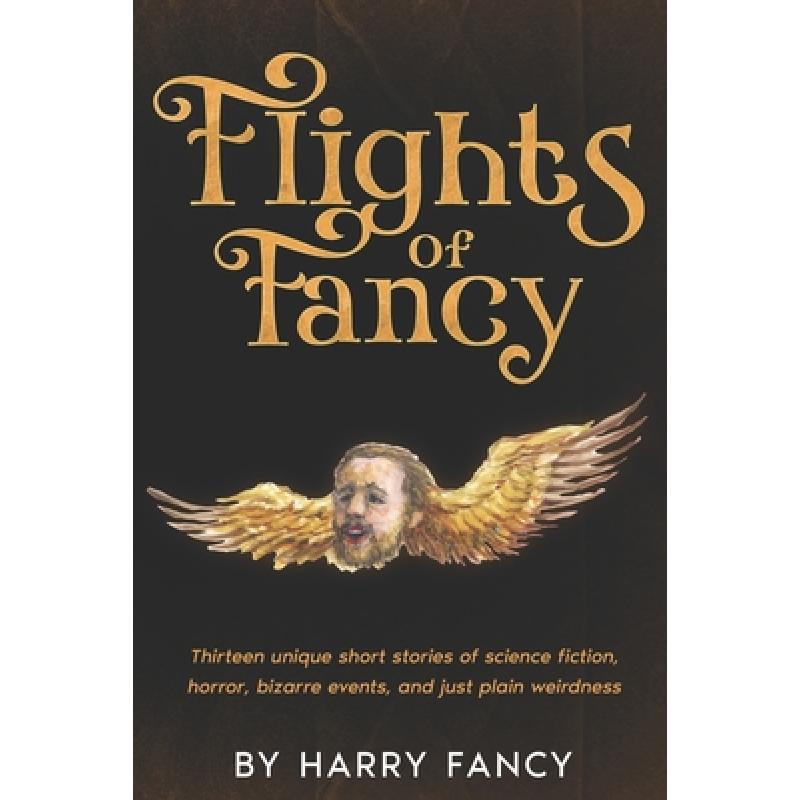 【4周达】Flights of Fancy: Thirteen tortuous tales of science fiction, horror, bizarre events, and ju... [9780982552506]