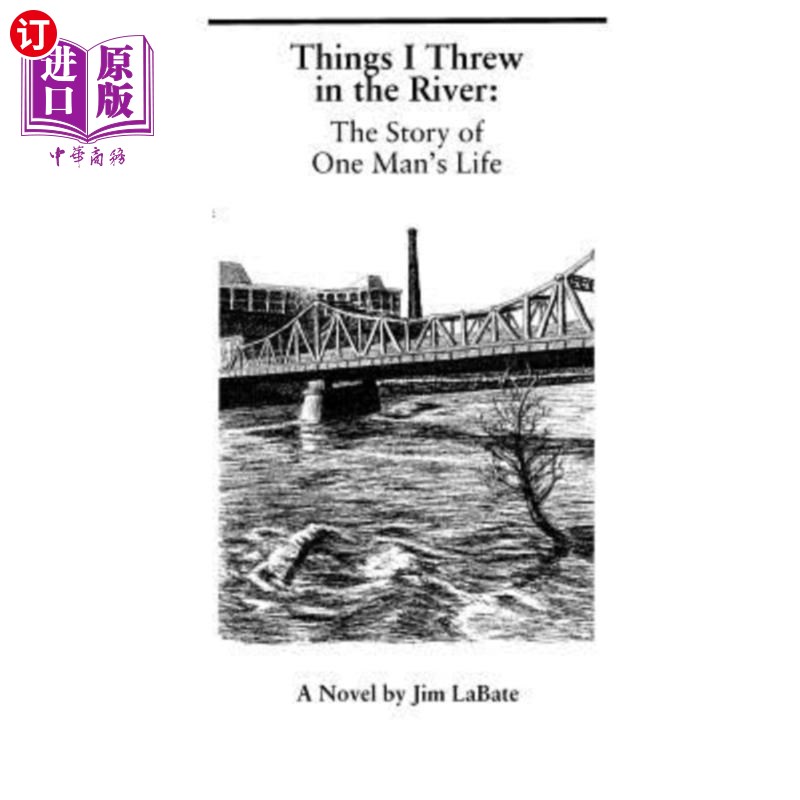海外直订Things I Threw In The River: The Story Of One Man's Life: A Novel By Jim Labate 我扔进河里的东西:一个人的一