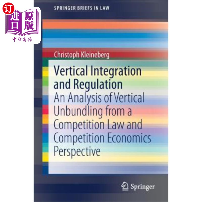 海外直订Vertical Integration and Regulation: An Analysis of Vertical Unbundling from a C 纵向一体化与规制：竞争法与