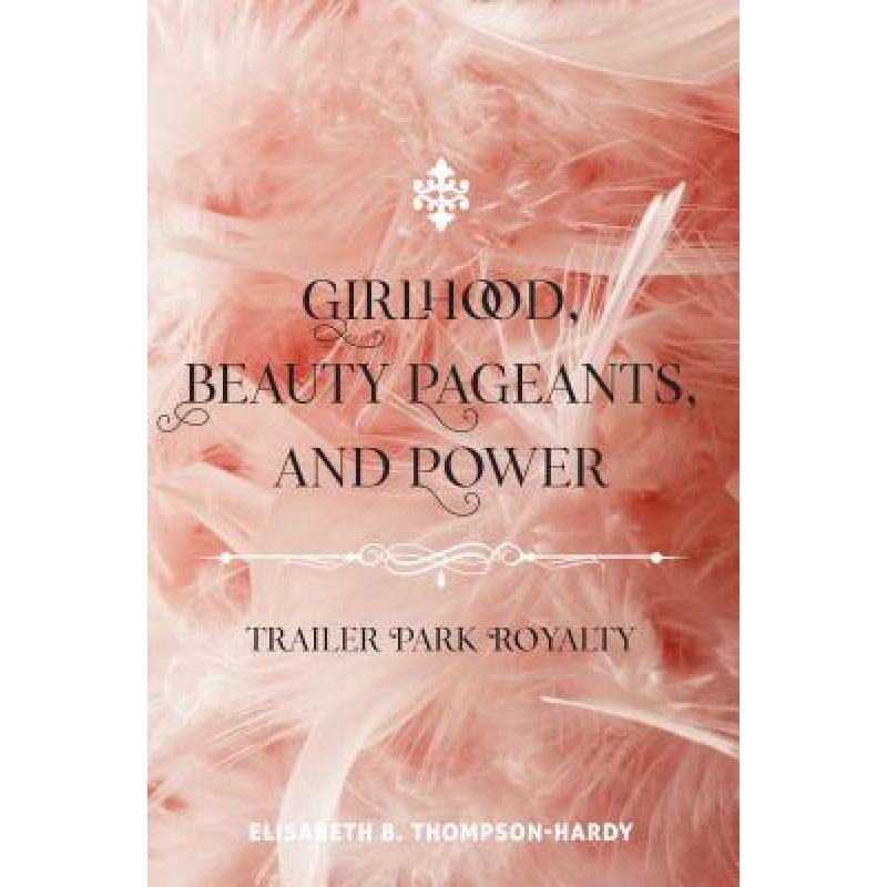 【4周达】Girlhood, Beauty Pageants, and Power : Trailer Park Royalty [9781433113482]