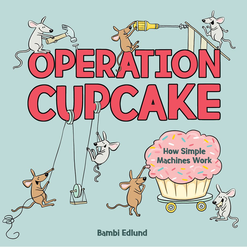 【预售】英文原版Operation Cupcake How Simple Machines Work Kids Can Press纸杯蛋糕行动:简单的机器如何工作儿童插画书籍