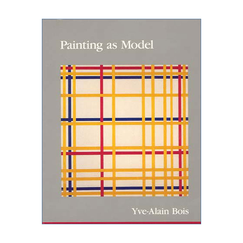 英文原版 Painting as Model The MIT Press 作为模型的绘画 结构主义艺术批评经典 普林斯顿高等研究院教授Yve-Alain Bois 英文版