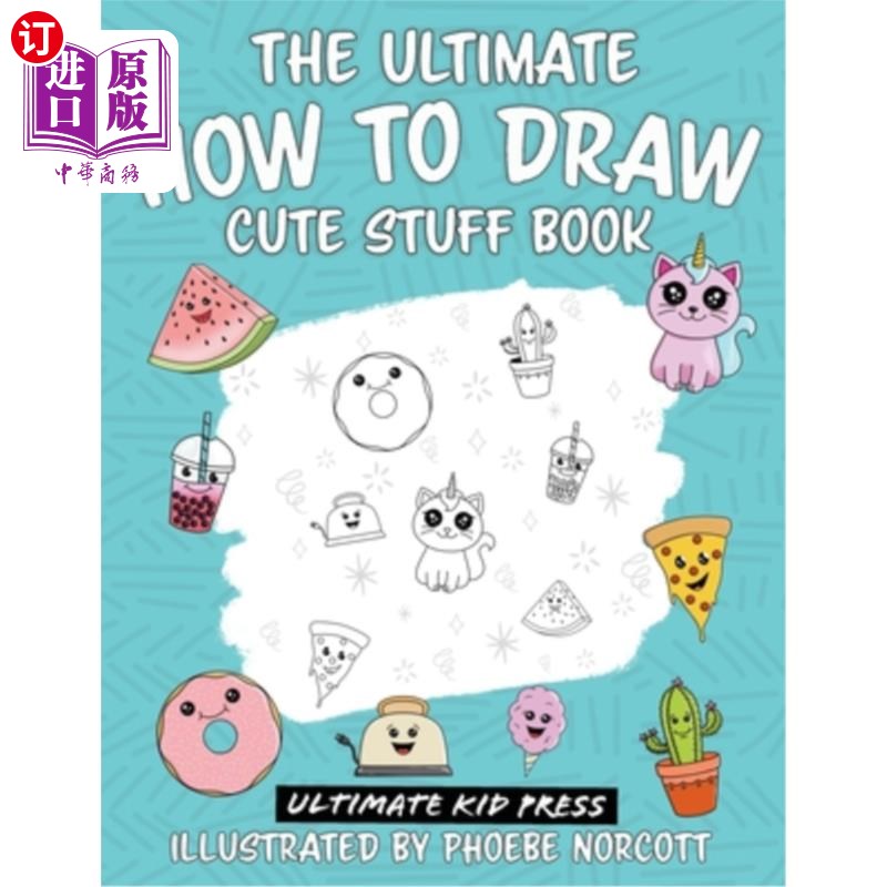 海外直订The Ultimate How to Draw Cute Stuff Book: Learn Step by Step How to Draw Cute Fo 终极如何画可爱的东西书:一