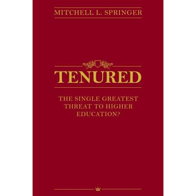 【4周达】Tenured: The Single Greatest Threat to Higher Education? [9781946533067]