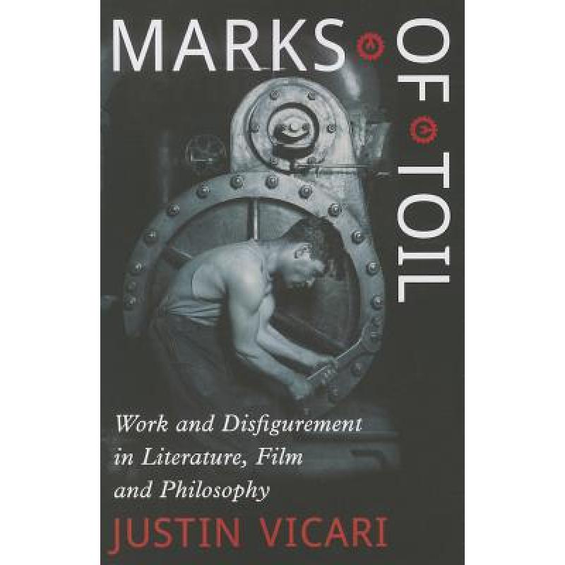 【4周达】Marks of Toil: Work and Disfigurement in Literature, Film and Philosophy [9780786495887]