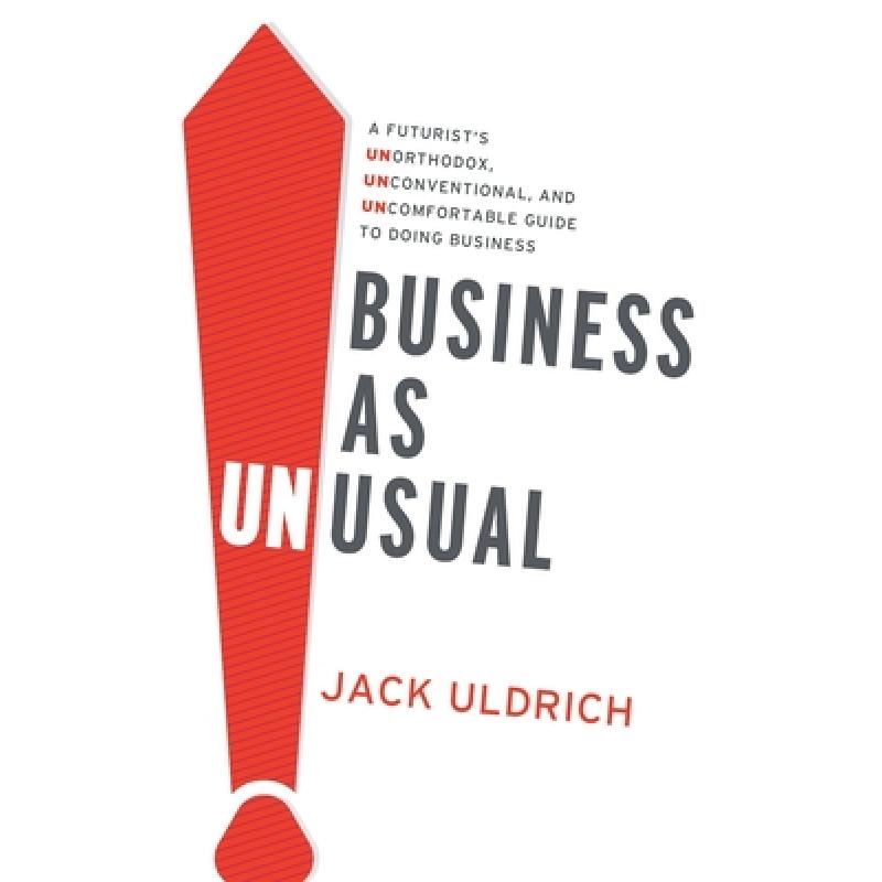 【4周达】Business As Unusual: A Futurist's Unorthodox, Unconventional, and Uncomfortable Guide to Doi... [9781632993090]
