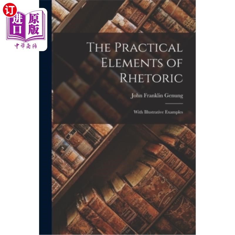 海外直订The Practical Elements of Rhetoric: With Illustrative Examples 修辞学的实践要素:举例说明