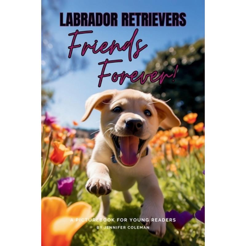 【4周达】Labrador Retrievers Friends Forever: A Picturebook for Young Readers [9781963043075]