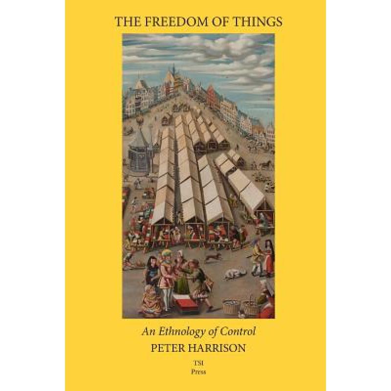 【4周达】The Freedom of Things: An Ethnology of Control [9780983298212]