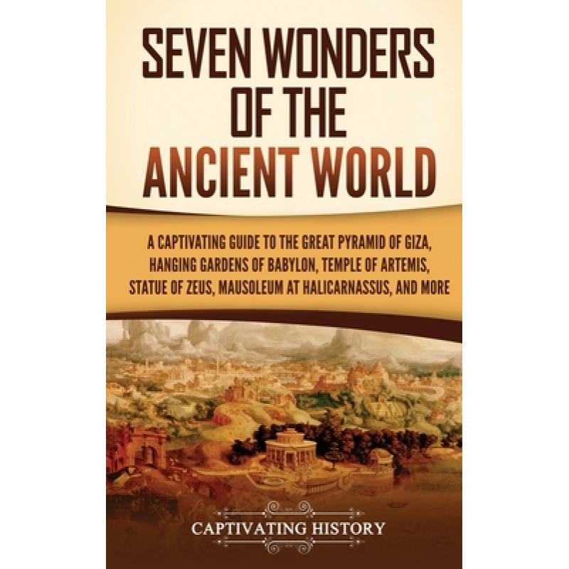 【4周达】Seven Wonders of the Ancient World: A Captivating Guide to the Great Pyramid of Giza, Hangin... [9781637168646]
