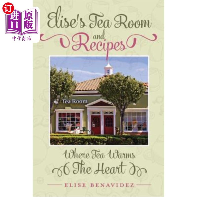 海外直订Elise's Tea Room and Recipes: Where Tea Warms The Heart 伊莉斯的茶室和食谱:茶温暖心灵的地方
