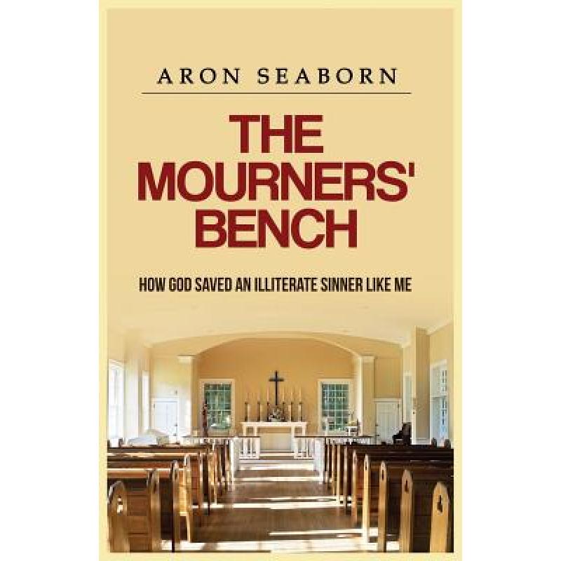 【4周达】The Mourners' Bench: How God Saved An Illiterate Sinner Like Me [9780996519007]