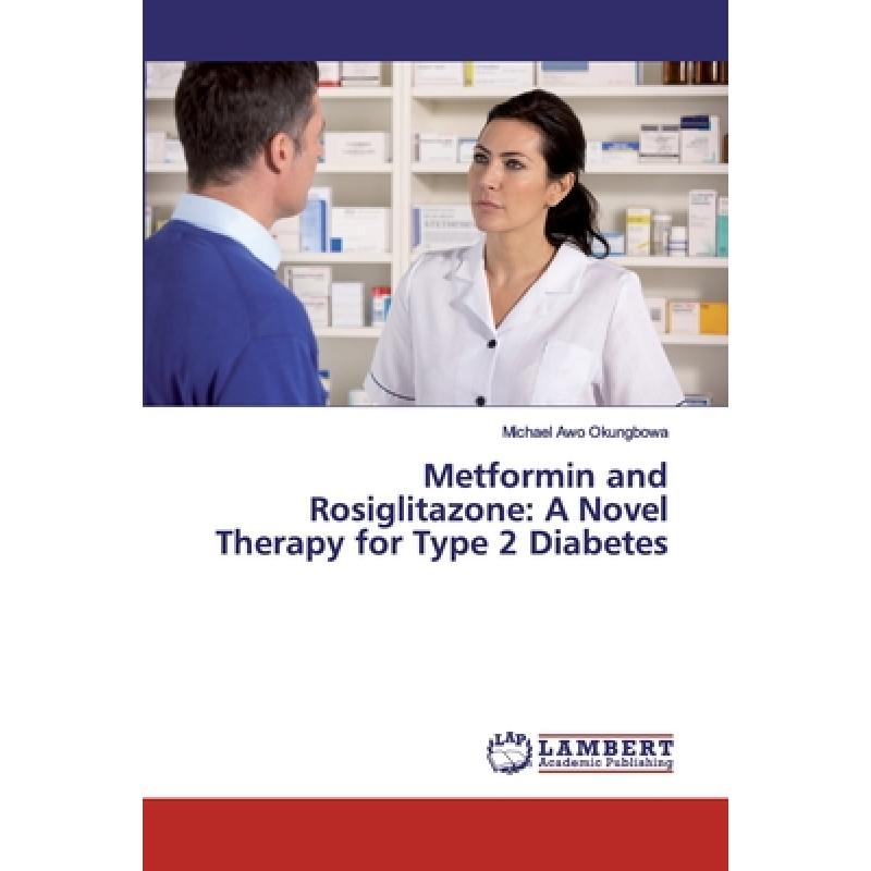 【4周达】Metformin and Rosiglitazone: A Novel Therapy for Type 2 Diabetes [9786202094177]