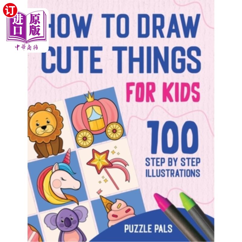 海外直订How To Draw Cute Things: 100 Step By Step Drawings For Kids 如何画可爱的东西:100步画的孩子