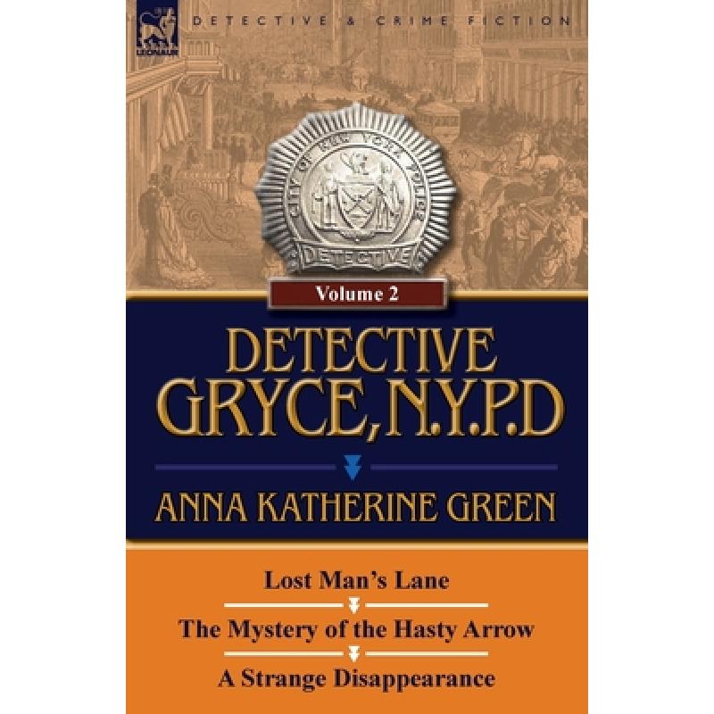【4周达】Detective Gryce, N. Y. P. D.: Volume: 2-Lost Man's Lane, the Mystery of the Hasty Arrow and ... [9780857067708]