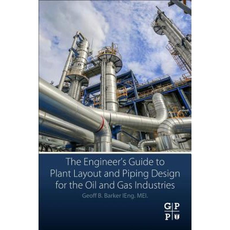 【4周达】The Engineer's Guide to Plant Layout and Piping Design for the Oil and Gas Industries [9780128146538]