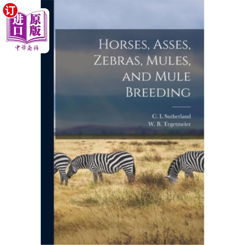 海外直订Horses, Asses, Zebras, Mules, and Mule Breeding 采购产品马，驴，斑马，骡子，和骡子育种
