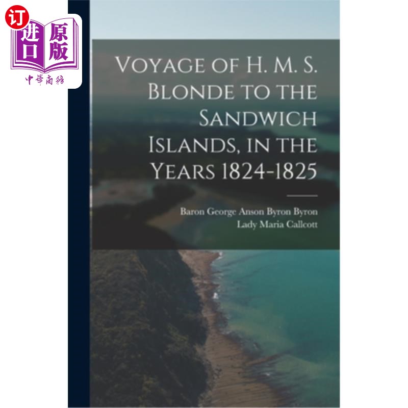 海外直订Voyage of H. M. S. Blonde to the Sandwich Islands, in the Years 1824-1825 1824-1825年英国皇家商船“金发”号