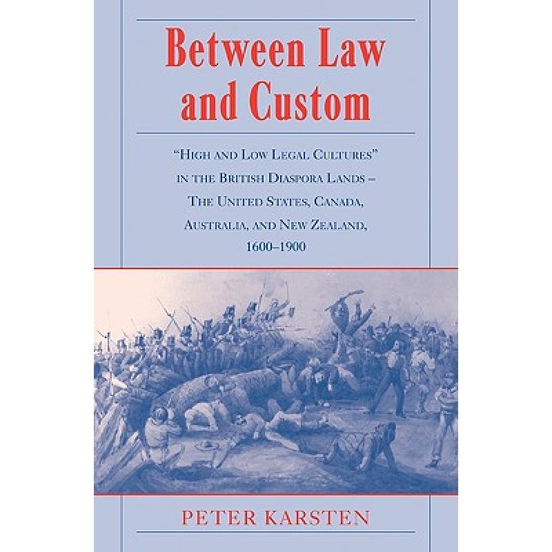 【4周达】Between Law and Custom: 'High' and 'Low' Legal Cultures in the Lands of the British Diaspora... [9780521099196]