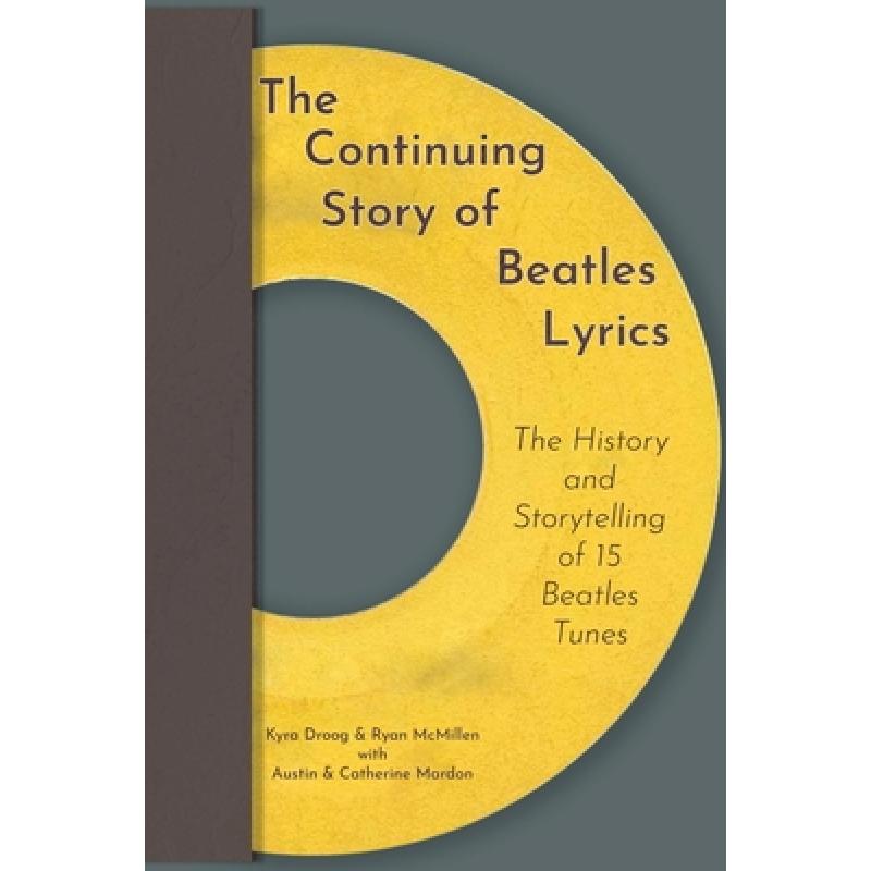 【4周达】The Continuing Story of Beatles Lyrics: The History and Storytelling of 15 Beatles Tunes [9781773695969]