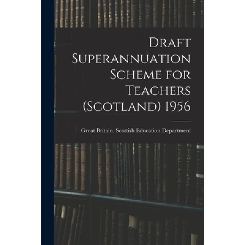 【4周达】Draft Superannuation Scheme for Teachers (Scotland) 1956 [9781014425270]