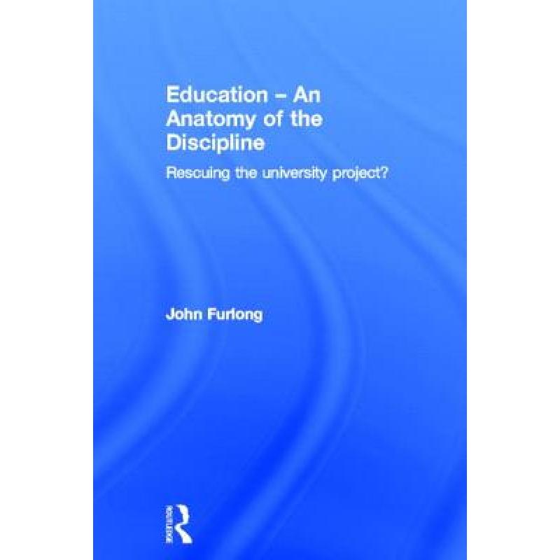 【4周达】Education - An Anatomy of the Discipline: Rescuing the University Project? [9780415520058]